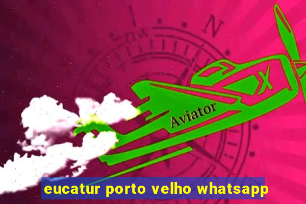 eucatur porto velho whatsapp